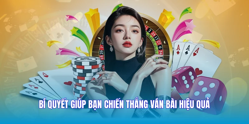 Bí quyết giúp bạn chiến thắng ván bài hiệu quả