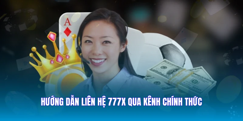 Hướng dẫn liên hệ 777X qua kênh chính thức