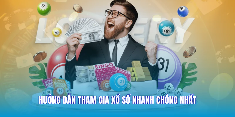 Hướng dẫn tham gia xổ số nhanh chóng nhất