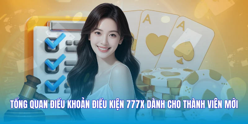 Tổng quan Điều khoản điều kiện 777X dành cho thành viên mới